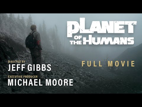 Michael Moore Presents: Planet of the Humans | Full Documentary | Directed by Jeff Gibbs