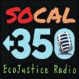SoCal 350's EcoJustice Radio debuted on KPFK 90.7 FM in LA on Earth Day with guests Bill McKibben, Marta Segura, Andy Shrader, Dr. Alex Hall, and hosted by Leah Garland.